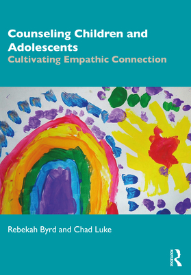 Cover of Counseling Children and Adolescents: Cultivating Empathic Connection