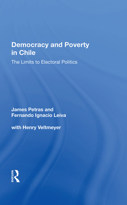 Cover of Democracy and Poverty in Chile: The Limits to Electoral Politics
