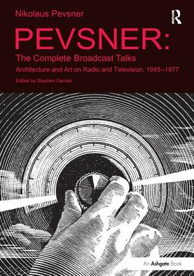Cover of Pevsner: The Complete Broadcast Talks: Architecture and Art on Radio and Television, 1945-1977