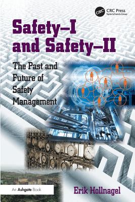 Cover of Safety-I and Safety-II: The Past and Future of Safety Management