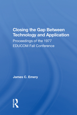 Cover of Closing the Gap Between Technology and Application: Proceedings of the 1977 Educom Fall Conference
