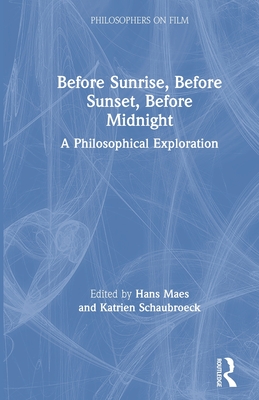 Cover of Before Sunrise, Before Sunset, Before Midnight: A Philosophical Exploration