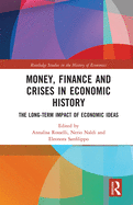 Cover of Money, Finance and Crises in Economic History: The Long-Term Impact of Economic Ideas