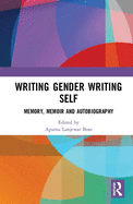 Cover of Writing Gender Writing Self: Memory, Memoir and Autobiography