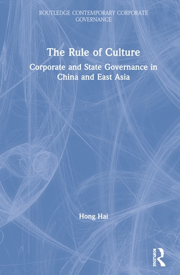 Cover of The Rule of Culture: Corporate and State Governance in China and East Asia