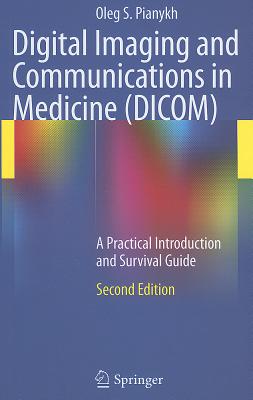 Cover of Digital Imaging and Communications in Medicine (DICOM): A Practical Introduction and Survival Guide