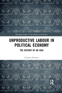 Cover of Unproductive Labour in Political Economy: The History of an Idea