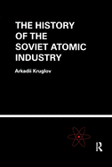 Cover of The History of the Soviet Atomic Industry