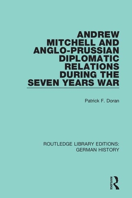 Cover of Andrew Mitchell and Anglo-Prussian Diplomatic Relations During the Seven Years War