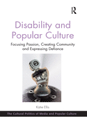 Cover of Disability and Popular Culture: Focusing Passion, Creating Community and Expressing Defiance