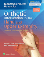 Cover of Fabrication Process Manual for Orthotic Intervention for the Hand and Upper Extremity