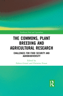 Cover of The Commons, Plant Breeding and Agricultural Research: Challenges for Food Security and Agrobiodiversity