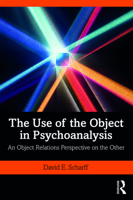 Cover of The Use of the Object in Psychoanalysis: An Object Relations Perspective on the Other