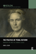 Cover of The Politics of Penal Reform: Margery Fry and the Howard League