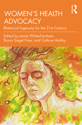 Cover of Women's Health Advocacy: Rhetorical Ingenuity for the 21st Century