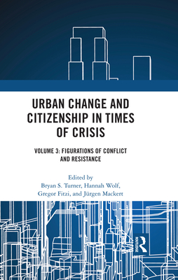 Cover of Urban Change and Citizenship in Times of Crisis: Volume 3: Figurations of Conflict and Resistance