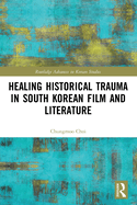 Cover of Healing Historical Trauma in South Korean Film and Literature