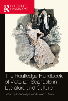 Cover of The Routledge Handbook of Victorian Scandals in Literature and Culture