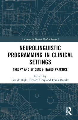 Cover of Neurolinguistic Programming in Clinical Settings: Theory and Evidence- Based Practice