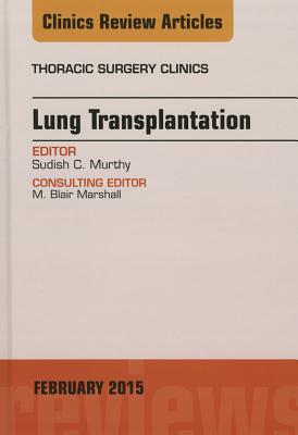 Cover of Lung Transplantation, an Issue of Thoracic Surgery Clinics: Volume 25-1