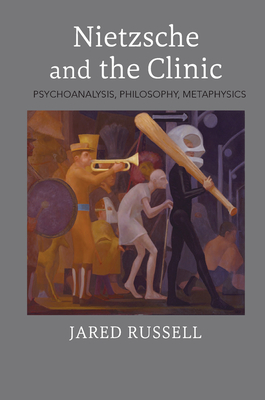 Cover of Nietzsche and the Clinic: Psychoanalysis, Philosophy, Metaphysics