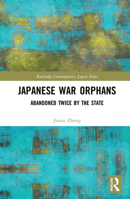 Cover of Japanese War Orphans: Abandoned Twice by the State