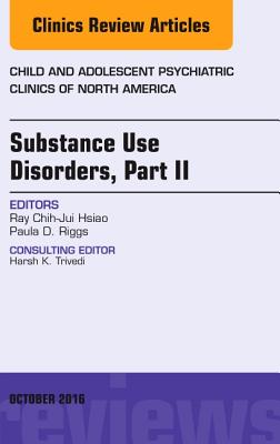 Cover of Substance Use Disorders: Part II, an Issue of Child and Adolescent Psychiatric Clinics of North America: Volume 25-4