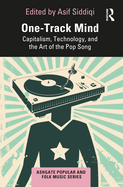 Cover of One-Track Mind: Capitalism, Technology, and the Art of the Pop Song