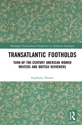 Cover of Transatlantic Footholds: Turn-of-the-Century American Women Writers and British Reviewers
