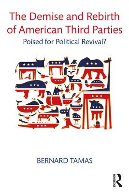 Cover of The Demise and Rebirth of American Third Parties: Poised for Political Revival?