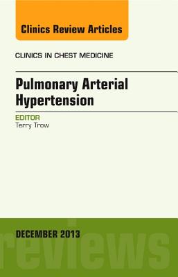 Cover of Pulmonary Arterial Hypertension, an Issue of Clinics in Chest Medicine: Volume 34-4