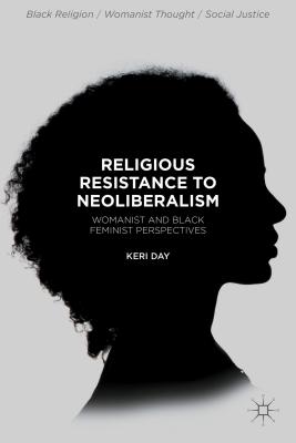 Cover of Religious Resistance to Neoliberalism: Womanist and Black Feminist Perspectives