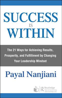 Cover of Success Is Within: The 21 Ways for Achieving Results, Prosperity, and Fulfillment by Changing Your Leadership Mindset
