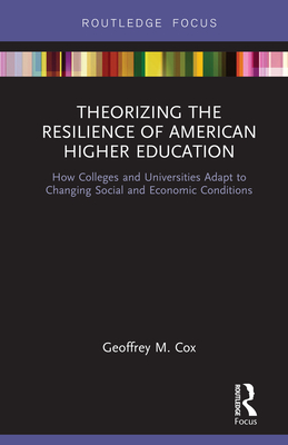 Cover of Theorizing the Resilience of American Higher Education: How Colleges and Universities Adapt to Changing Social and Economic Conditions