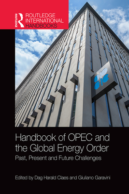 Cover of Handbook of OPEC and the Global Energy Order: Past, Present and Future Challenges