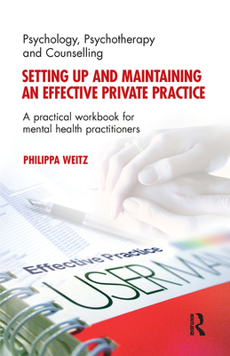 Cover of Setting Up and Maintaining an Effective Private Practice: A Practical Workbook for Mental Health Practitioners