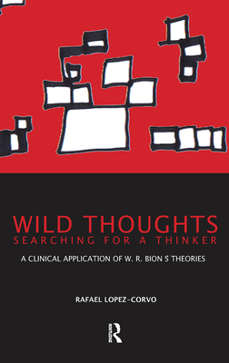 Cover of Wild Thoughts Searching for a Thinker: A Clinical Application of W.R. Bion's Theories