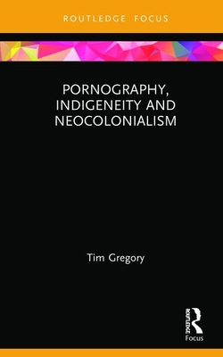 Cover of Pornography, Indigeneity and Neocolonialism