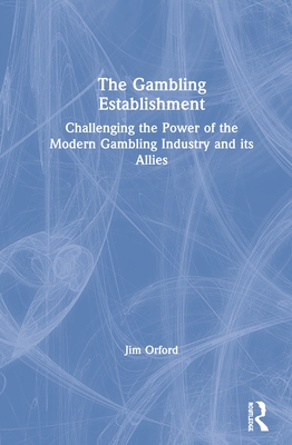 Cover of The Gambling Establishment: Challenging the Power of the Modern Gambling Industry and its Allies