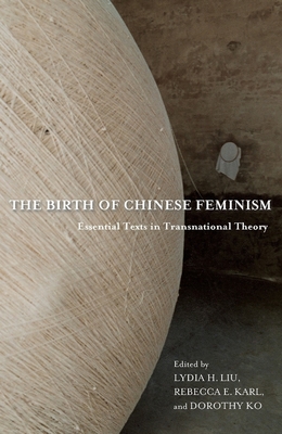 Cover of The Birth of Chinese Feminism: Essential Texts in Transnational Theory