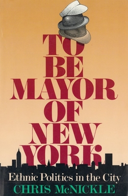 Cover of To Be Mayor of New York: Ethnic Politics in the City