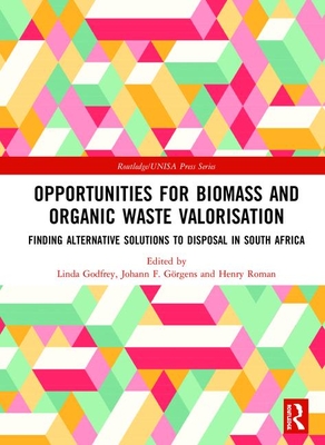 Cover of Opportunities for Biomass and Organic Waste Valorisation: Finding Alternative Solutions to Disposal in South Africa