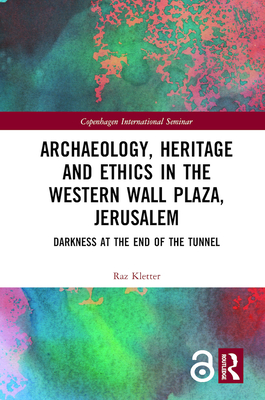 Cover of Archaeology, Heritage and Ethics in the Western Wall Plaza, Jerusalem: Darkness at the End of the Tunnel