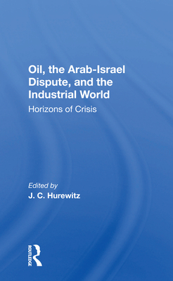 Cover of Oil, the Arab-Israel Dispute, and the Industrial World: Horizons of Crisis