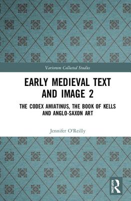 Cover of Early Medieval Text and Image Volume 2: The Codex Amiatinus, the Book of Kells and Anglo-Saxon Art