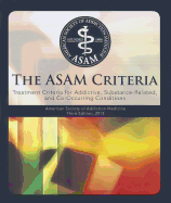 Cover of The Asam Criteria: Treatment Criteria for Addictive, Substance-Related, and Co-Occurring Conditions