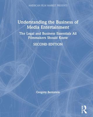 Cover of Understanding the Business of Media Entertainment: The Legal and Business Essentials All Filmmakers Should Know