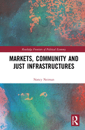 Cover of Markets, Community and Just Infrastructures