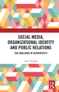Cover of Social Media, Organizational Identity and Public Relations: The Challenge of Authenticity