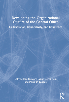 Cover of Developing the Organizational Culture of the Central Office: Collaboration, Connectivity, and Coherence